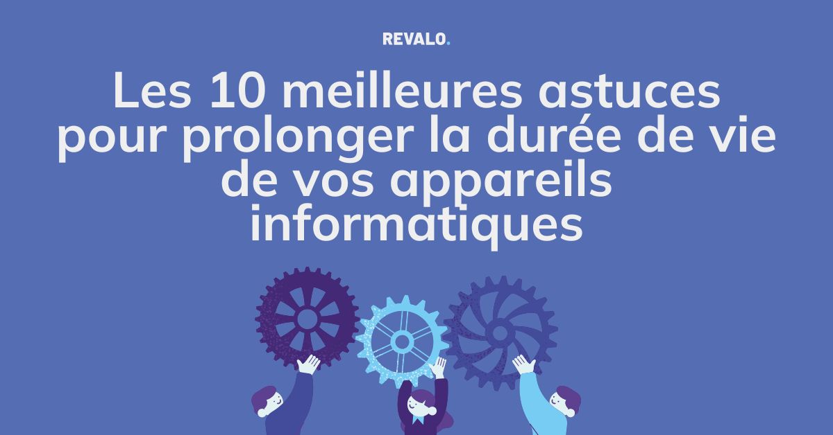 prolonger la durée de vie de vos appareils informatiques